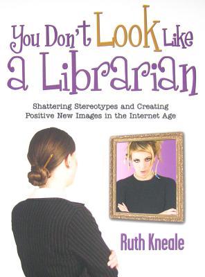 You Don't Look Like a Librarian  
